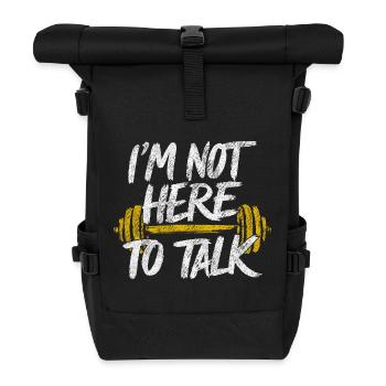 I'm Not Here To Talk - Gym Quote Fitness Palestra - Roll Top Backpack - black - Front