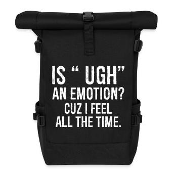 ist ugh eine Emotion, weil ich mich komisch fühle Hemd - Rolltop Rucksack - Schwarz - Vorne