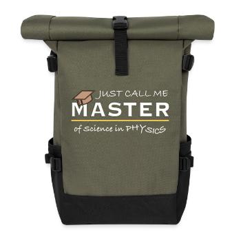 Just Call Me Master of Physics – Physicist Humor - Roll Top Backpack - olive/black - Front