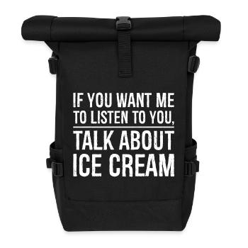 If you want me to listen to you funny shirt - Roll Top Backpack - black - Front