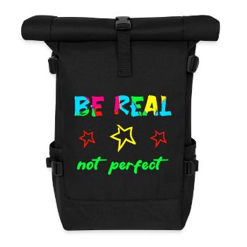 BE REAL - NOT PERFECT - Selbstvertrauen Mut Kraft - Rolltop Rucksack - Schwarz - Vorne