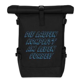 Die laufen komplett am Leben vorbei - Rolltop Rucksack - Schwarz - Vorne