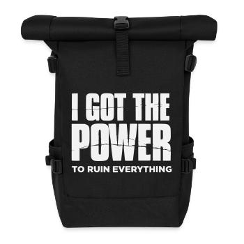 I got the Power to ruin everything– Große Typo - Roll Top Backpack - black - Front