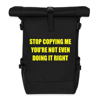 stop copying me you're not even doing it right - Roll Top Backpack - black - Front