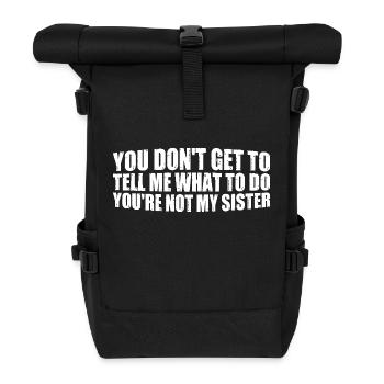 You Can't Tell Me What To Do Not My Sister 4 - Rolltop Rucksack - Schwarz - Vorne
