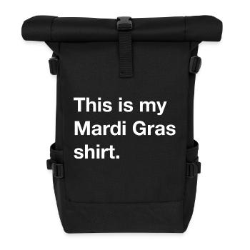 This is my Mardi Gras shirt - Costume - Gift - Roll Top Backpack - black - Front