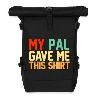 Mein Kumpel hat mir dieses Hemd geschenkt, lustiger Retro-Slogan - Rolltop Rucksack - Schwarz - Vorne