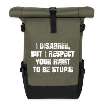 I disagree but I respect your right to be stupid - Roll Top Backpack - olive/black - Front