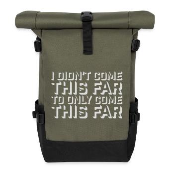 I Didn't Come This Far To Only Come This Far Motto - Roll Top Backpack - olive/black - Front