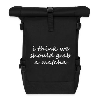 Je pense qu’on devrait prendre un slogan drôle de matcha - Sac à dos roll top - noir - Devant