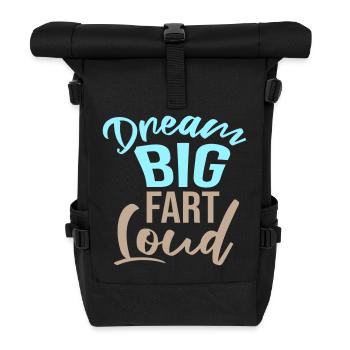 Dream Big Fart Loud Lustig Motivational Spruch - Rolltop Rucksack - Schwarz - Vorne