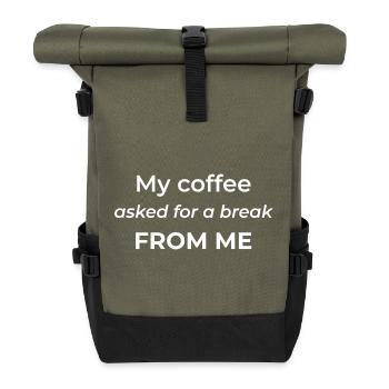 My coffee asked for a break from me – funny coffee - Roll Top Backpack - olive/black - Front