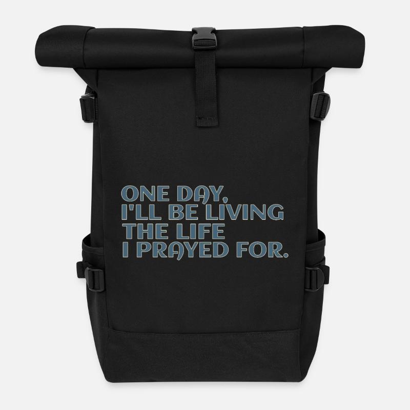 One Day I'll Be Living The Life I Prayed For - Roll Top Backpack - black
