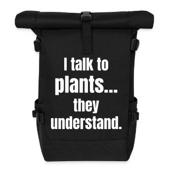 I talk to plants, they understand. - Roll Top Backpack - black - Front