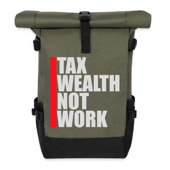 Tax Wealth Not Work Progressive Politics Economy - Roll Top Backpack - olive/black - Front