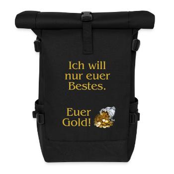 Ich will nur euer Bestes. Euer Gold! - Rolltop Rucksack - Schwarz - Vorne