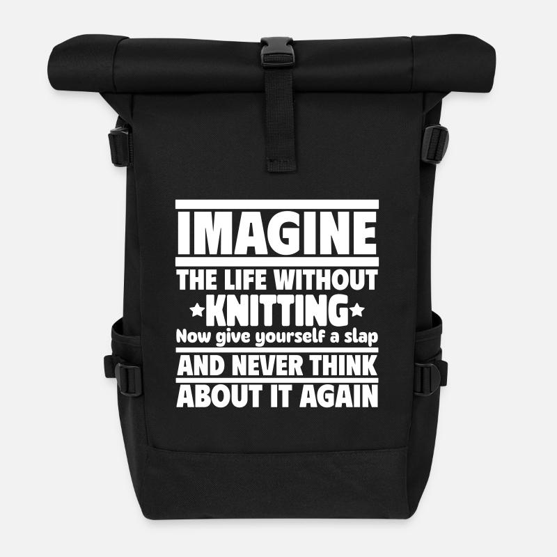 Imagine a life without knitting - Roll Top Backpack - black