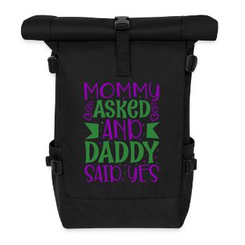 Mommy asked and daddy said yes - Roll Top Backpack - black - Front