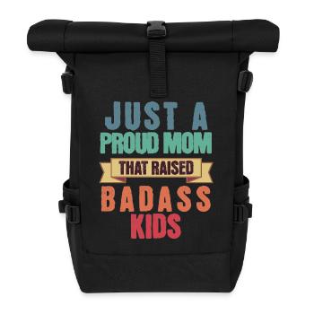 Just A Proud Mom That Raised Badass Kids Funny - Roll Top Backpack - black - Front