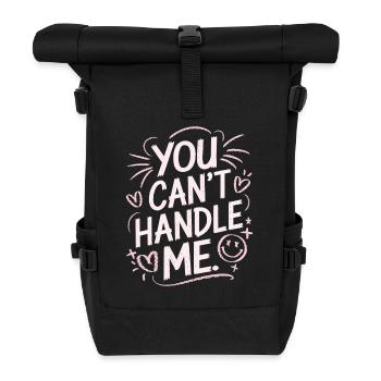 You Can Not Handle Me - Roll Top Backpack - black - Front