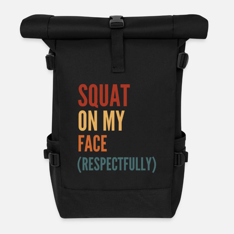 Squat On My Face Respectfully - Roll Top Backpack - black