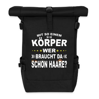 Mit so einem Körper, wer braucht da Haare? - Rolltop Rucksack - Schwarz - Vorne