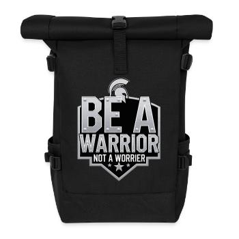 Be a warrior, not a worrier inspirational saying - Roll Top Backpack - black - Front