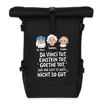 DaVinci, Einstein, Goethe, dead, I'm not feeling well - Roll Top Backpack - black - Front
