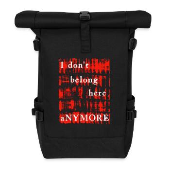 I DON'T BELONG HERE ANYMORE - Roll Top Backpack - black - Front