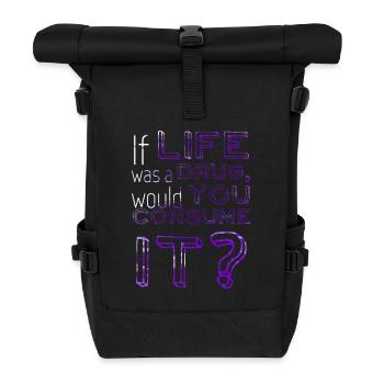 If life was a drug... - Sprüche - Life Quotes - Rolltop Rucksack - Schwarz - Vorne
