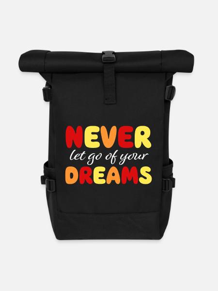 Never let go of your dreams - Motivation - Courage - Roll Top Backpack - black