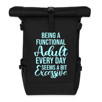 Being A Functional Adult Every Day Seems Excessive - Rolltop Rucksack - Schwarz - Vorne