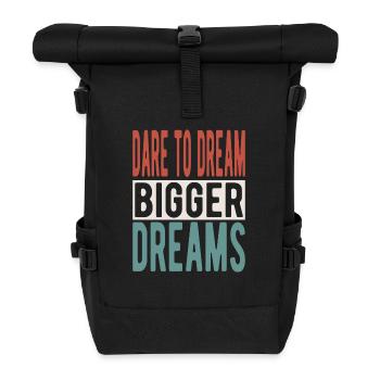 Dare to dream bigger dreams - Roll Top Backpack - black - Front