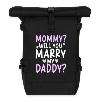 Mommy Will You Merry My Daddy - Roll Top Backpack - black - Front