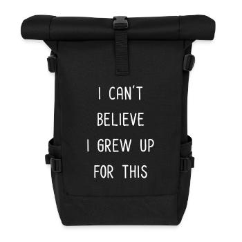 I can't believe I grew up for this - Roll Top Backpack - black - Front