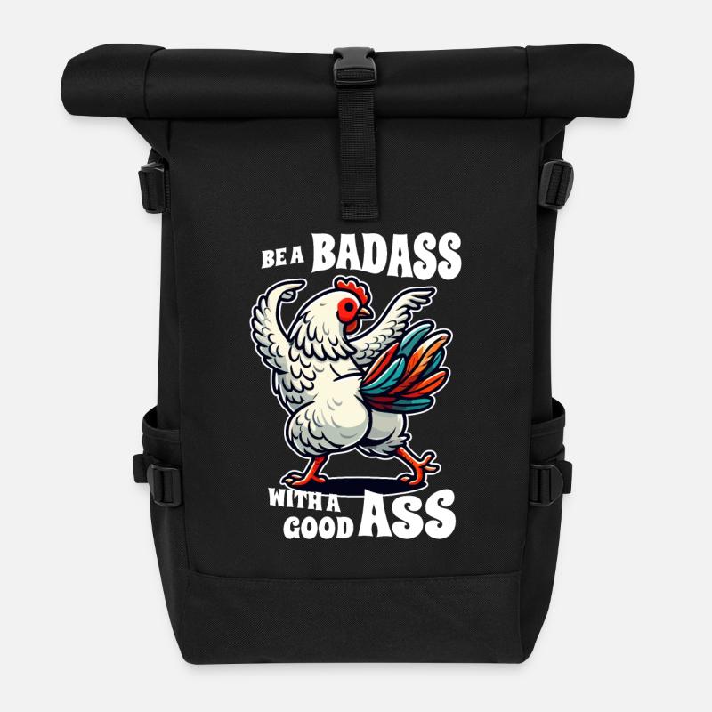 Be a Badass with a Good Ass – Funny Chicken Design - Roll Top Backpack - black