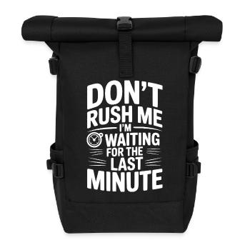 Don't Rush Me I'm Waiting For The Last Minute - Roll Top Backpack - black - Front