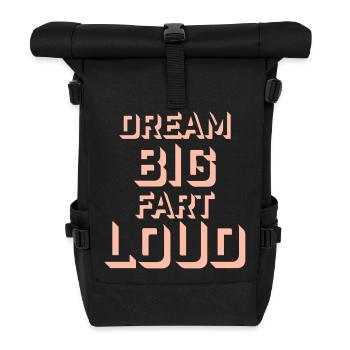 Dream Big Fart Loud Lustig Motivational Spruch - Rolltop Rucksack - Schwarz - Vorne