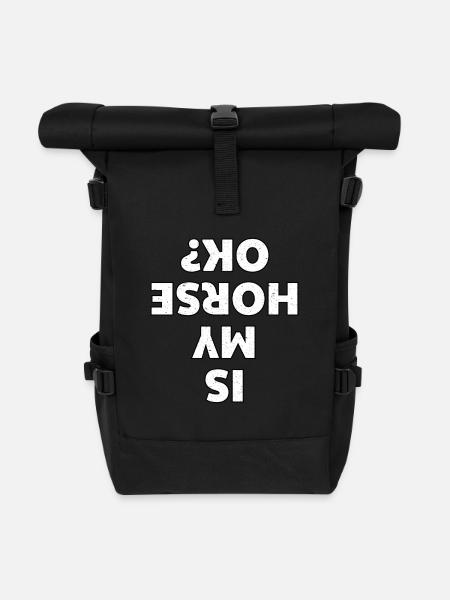 Is My Horse OK Lustige Pferdesprüche Reitersprüche - Rolltop Rucksack - Schwarz