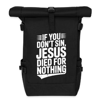Wenn du nicht sündigst, ist Jesus umsonst gestorben - Rolltop Rucksack - Schwarz - Vorne