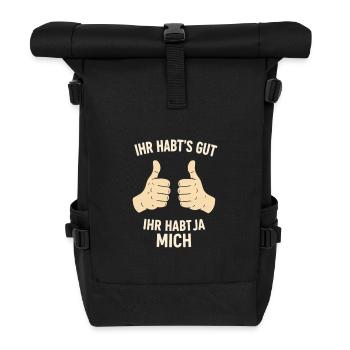 Ihr habt es gut ihr habt ja mich Statement Spruch - Rolltop Rucksack - Schwarz - Vorne