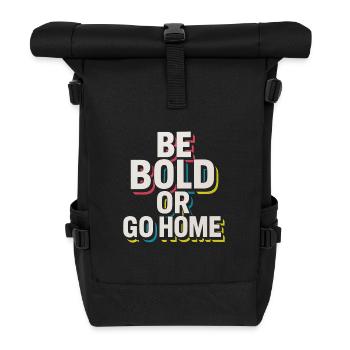 Be Bold Or Go Home - Roll Top Backpack - black - Front