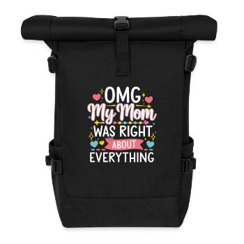 OMG My Mom Was Right About Everything 12 - Rolltop Rucksack - Schwarz - Vorne