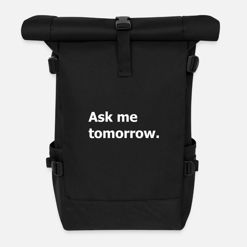 Ask me again tomorrow, not now. - Roll Top Backpack - black
