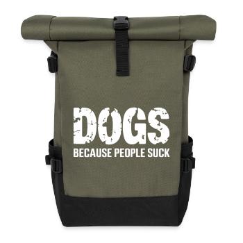 Dogs because people suck | Dog lover - Roll Top Backpack - olive/black - Front
