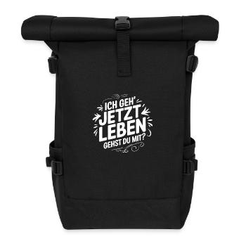 Ich geh' jetzt leben - gehst Du mit? Motivation - Rolltop Rucksack - Schwarz - Vorne