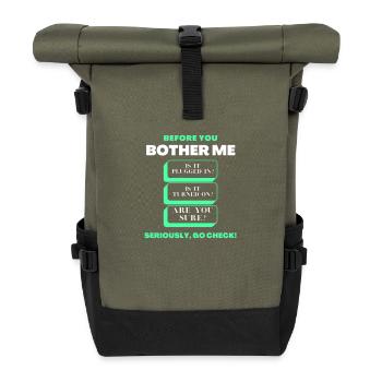 Before You Bother Me Funny Tech Support Checklist - Roll Top Backpack - olive/black - Front