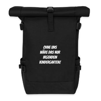 Ohne uns wäre das nur irgendein Kindergarten. - Rolltop Rucksack - Schwarz - Vorne