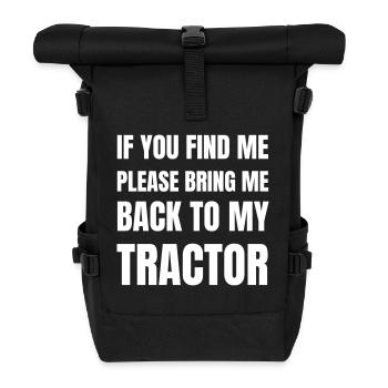 If you find me please bring me back to my tractor - Roll Top Backpack - black - Front