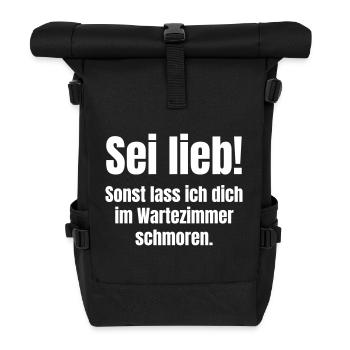 Sei lieb! Sonst lass ich dich im Wartezimmer - Rolltop Rucksack - Schwarz - Vorne